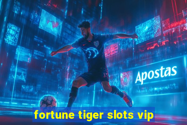 fortune tiger slots vip